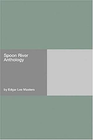 Spoon River Anthology by Edgar Lee Masters