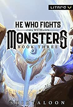He Who Fights with Monsters, Book 3 by Shirtaloon, Travis Deverell