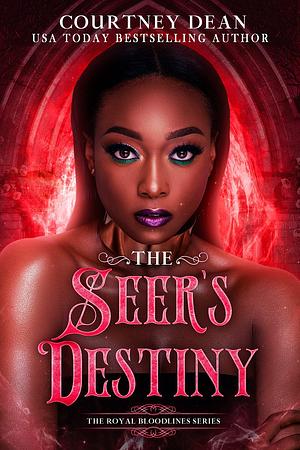 The Seer's Destiny: The Royal Bloodlines Series by Courtney Dean, Courtney Dean