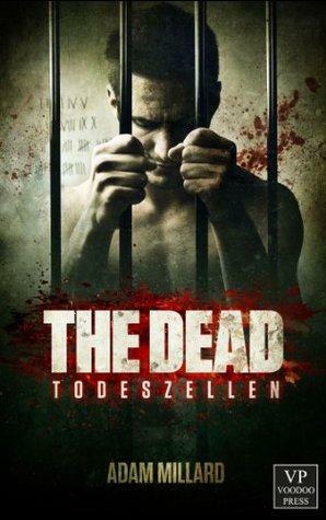 The Dead 1: Todeszellen: Zombie-Trilogie by Adam Millard