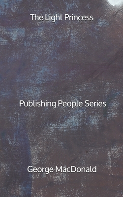 The Light Princess - Publishing People Series by George MacDonald