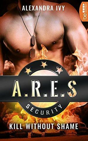 Kill without Shame (Die ARES-Reihe 2 by Alexandra Ivy