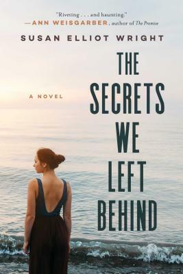 The Secrets We Left Behind by Susan Elliot Wright