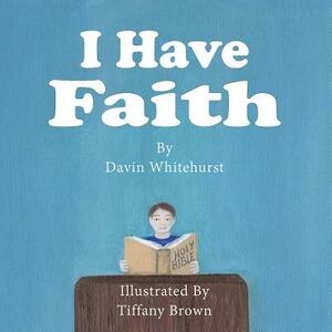 I Have Faith by Davin Whitehurst