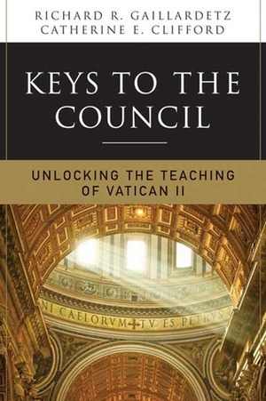 Keys to the Council: Unlocking the Teaching of Vatican II by Catherine E. Clifford, Richard R. Gaillardetz