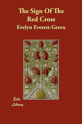 The Sign Of The Red Cross by Evelyn Everett-Green