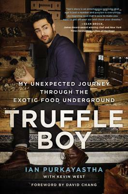 Truffle Boy: My Unexpected Journey Through the Exotic Food Underground by Ian Purkayastha, Kevin West