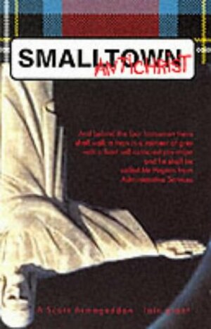 Small Town Antichrist (A Scots Armageddon) by Iain Grant