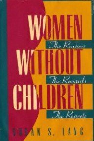 Women Without Children: The Reasons, the Rewards, the Regrets by Susan S. Lang