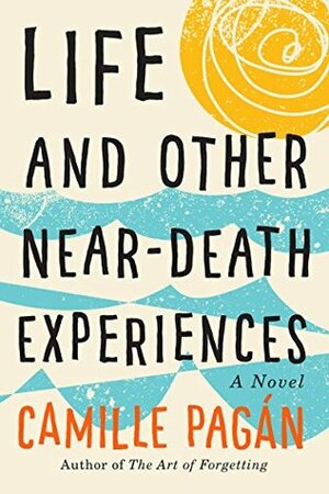 Life and Other Near-Death Experiences by Camille Pagán