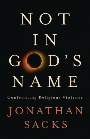 Not in God's Name: Confronting Religious Violence by Jonathan Sacks