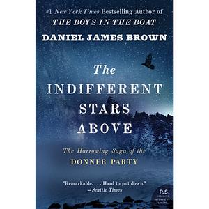 The Indifferent Stars Above by Daniel James Brown, Daniel James Brown