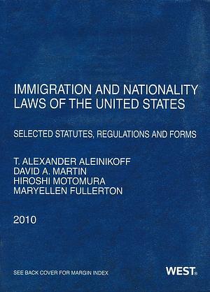 Immigration and Nationality Laws of the United States: Selected Statutes, Regulations, and Forms : as Amended to May 20, 2010 by United States