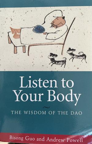 Listen to Your Body: The Wisdom of the Dao by Bisong Guo, Andrew Powell