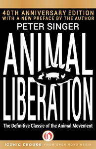 Animal Liberation: The Definitive Classic of the Animal Movement by Peter Singer