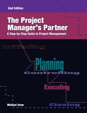 The Project Manager's Partner, 2nd Edition: A Step-by-Step Guide to Project Management by Michael Greer