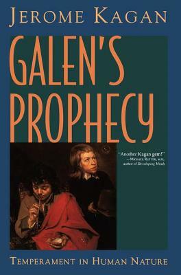 Galen's Prophecy: Temperament In Human Nature by Jerome Kagan