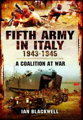 Fifth Army in Italy 1943-1945: A Coalition at War by Ian Blackwell