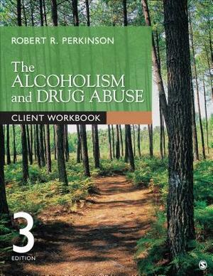 The Alcoholism and Drug Abuse Client Workbook by Robert R. Perkinson