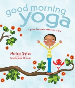 Good Morning Yoga: A Pose-by-Pose Wake Up Story by Mariam Gates