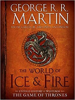 Ο κόσμος της φωτιάς και του πάγου by Linda Antonsson, Elio M. García Jr., George R.R. Martin