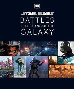 Star Wars Battles That Changed the Galaxy by Cole Horton, Jason Fry, Amy Ratcliffe, Chris Kempshall