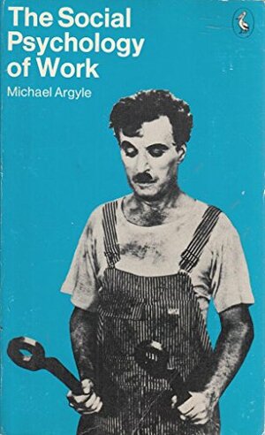 The Social Psychology of Work by Michael Argyle