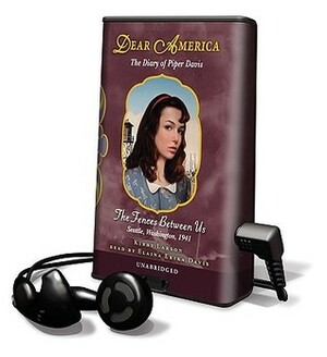 Dear America: The Fences Between Us: The Diary Of Piper Davis: Seattle, Washington, 1941 by Kirby Larson, Elaina Erika Davis