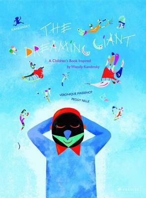 The Dreaming Giant: A Children's Book Inspired by Wassily Kandinsky by Veronique Massenot