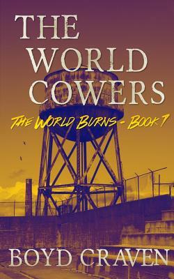 The World Cowers: A Post-Apocalyptic Story by Boyd Craven III