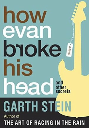 How Evan Broke His Head and Other Secrets by Garth Stein