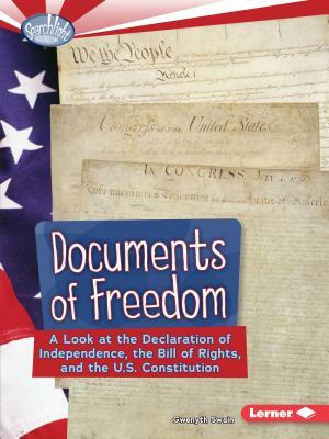 Documents of Freedom: A Look at the Declaration of Independence, the Bill of Rights, and the U.S. Constitution by Gwenyth Swain