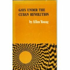 Gays Under the Cuban Revolution by Allen Young