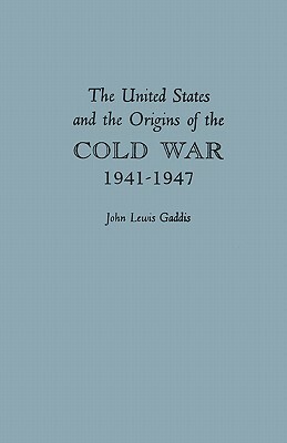United States and the Origins of the Cold War, 1941-1947 by John Lewis Gaddis