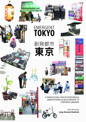 Emergent Tokyo: Patterns of Spontaneous Micro-Urbanism by Jorge Almazán