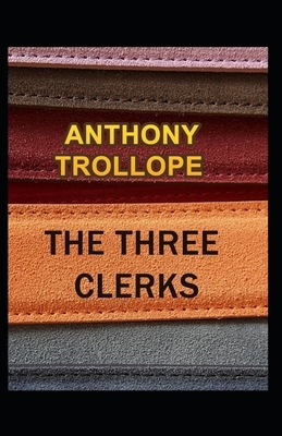 The Three Clerks Illustrated by Anthony Trollope