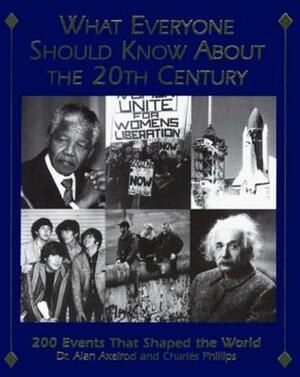 What Everyone Should Know About The 20Th Century by Alan Axelrod, Charles Phillips