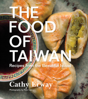 The Food of Taiwan: Recipes from the Beautiful Island by Cathy Erway