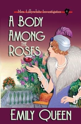 A Body Among the Roses: A 1920s Mystery by Emily Queen