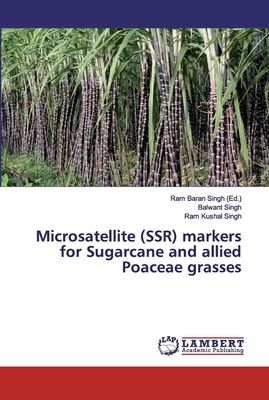 Microsatellite (SSR) markers for Sugarcane and allied Poaceae grasses by Balwant Singh, Ram Kushal Singh