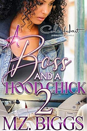A Boss And A Hood Chick 2: An Urban Romance Story by Mz. Biggs