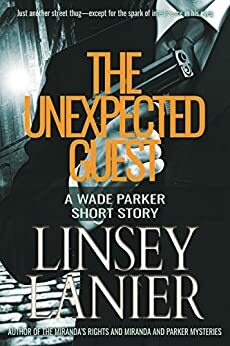 The Unexpected Guest: A Wade Parker Short Story by Linsey Lanier