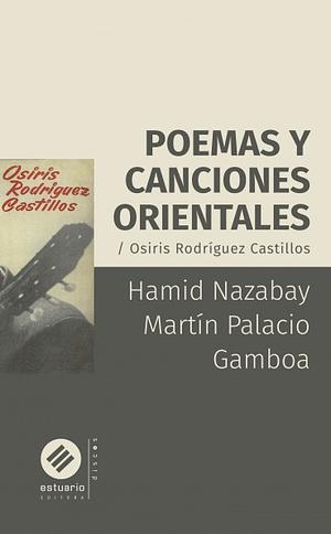 Poemas y canciones orientales. Osiris Rodriguez Castillos by Hamid Nazabay, Martín Palacio Gamboa