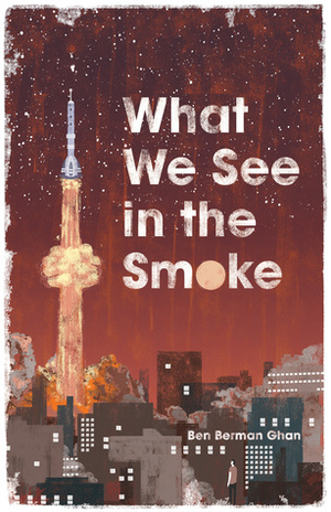 What We See In The Smoke by Ben Berman Ghan