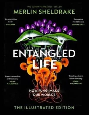 Entangled Life: The Illustrated Edition by Merlin Sheldrake