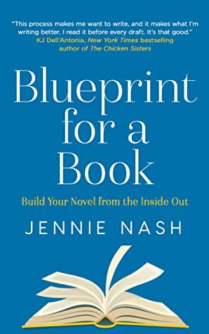 Blueprint for a Book: Build Your Novel from the Inside Out by Jennie Nash