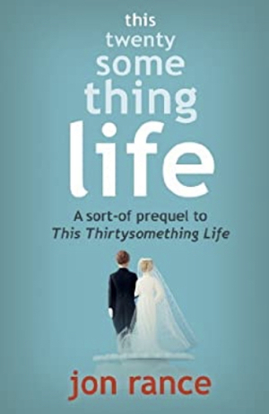 This Twentysomething Life: A Sort-Of Prequel to This Thirtysomething Life by Jon Rance