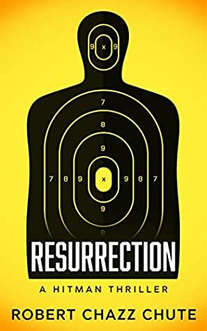 Resurrection: A Hit Man Thriller (The Hit Man Series Book 4) by Robert Chazz Chute