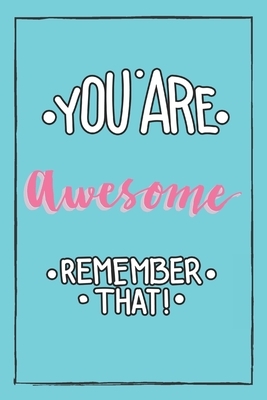 You Are Awesome Remember That! by Live Well Publishing