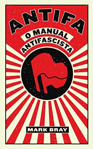 Antifa: o manual antifascista by Guilherme Ziggy, Mark Bray